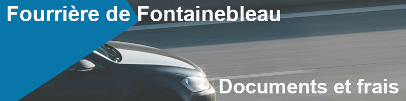 documents et frais pour récupérer voiture à la fourrière de Fontainebleau