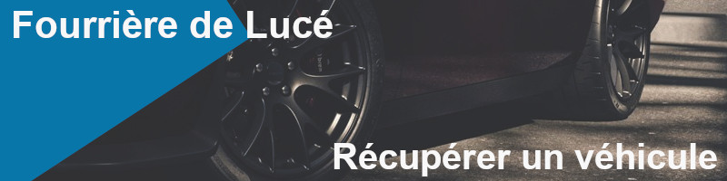 récupérer un véhicule à la fourrière de Lucé