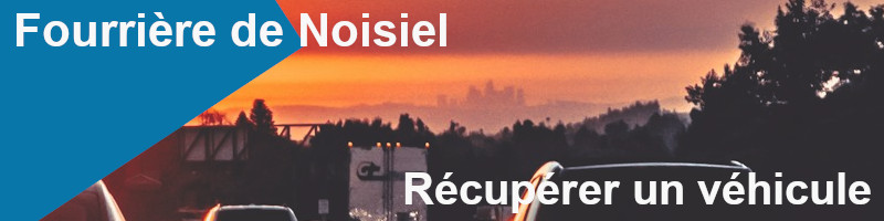 Récupérer un véhicule à la fourrière de Noisiel