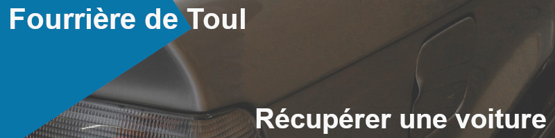 récupérer une voiture à la fourrière de Toul